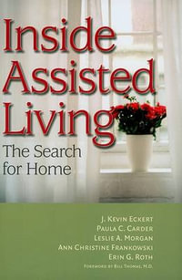 Inside Assisted Living : The Search for Home - J. Kevin Eckert