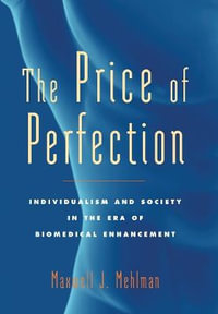 Price of Perfection:  : Individualism and Society in the Era of Biomedical Enhancement - Maxwell J. Mehlman