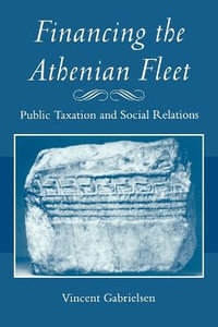 Financing the Athenian Fleet:  : Public Taxation and Social Relations - Vincent Gabrielsen