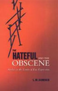 The Hateful and the Obscene : Studies in the Limits of Free Expression - Leonard Sumner