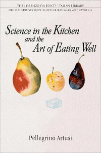 Science in the Kitchen and the Art of Eating Well : Lorenzo Da Ponte Italian Library - Pellegrino Artusi