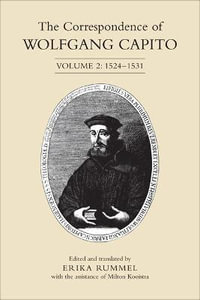 The Correspondence of Wolfgang Capito : Volume 2: 1524-1531 - Erika Rummel