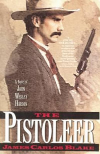 The Pistoleer : A Novel of John Wesley Hardin - James Carlos Blake