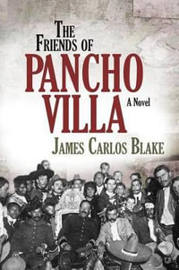 The Friends of Pancho Villa - James Carlos Blake