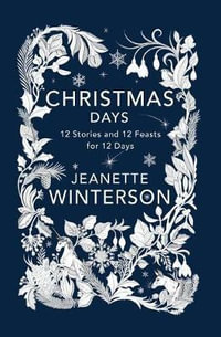 Christmas Days : 12 Stories and 12 Feasts for 12 Days - Jeanette Winterson