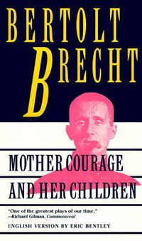 Mother Courage and Her Children : A Chronicle of the Thirty Years' War - Bertolt Brecht