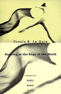 Dancing at the Edge of the World - Ursula K. Le Guin