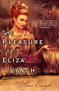 The Pleasure of Eliza Lynch - Anne Enright