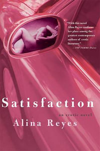 Satisfaction : An Erotic Novel - Alina Reyes