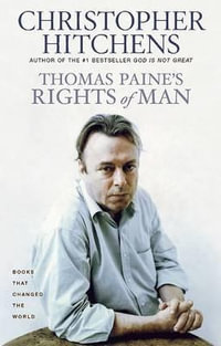 Thomas Paine's Rights of Man : A Biography - Christopher Hitchens