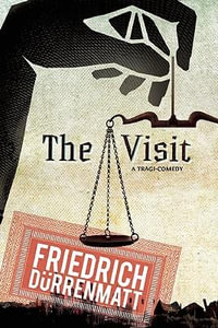 The Visit : A Tragi-Comedy - Friedrich Durrenmatt