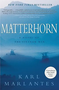 Matterhorn : A Novel of the Vietnam War - Karl Marlantes