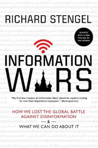 Information Wars : How We Lost the Global Battle Against Disinformation and What We Can Do about It - Richard Stengel