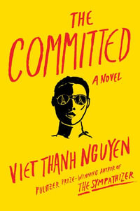 The Committed : The Sympathizer - Viet Thanh Nguyen