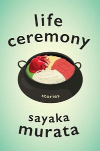 Life Ceremony : Stories - Sayaka Murata