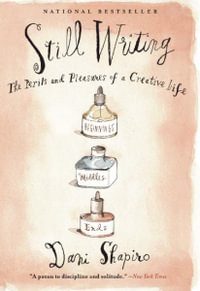 Still Writing : The Perils and Pleasures of a Creative Life (10th Anniversary Edition) - Dani Shapiro