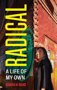 Radical : A Life of My Own - Xiaolu Guo