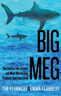 Big Meg : The Story of the Largest and Most Mysterious Predator That Ever Lived - Tim Flannery