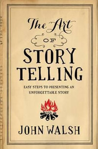 Art of Storytelling, The - John D. Walsh