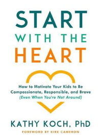 Start with the Heart - Dr. Kathy Koch