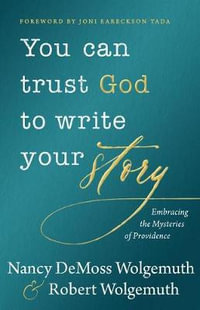 You Can Trust God to Write Your Story - Nancy DeMoss Wolgemuth