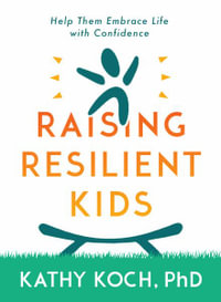 Raising Resilient Kids - Phd, Kathy Koch