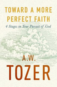 Toward a More Perfect Faith - A. W. Tozer
