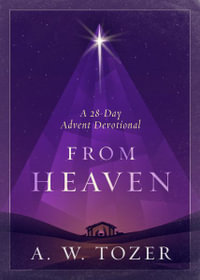 From Heaven : A 28-Day Advent Devotional - A. W. Tozer