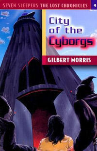 City of the Cyborgs : The Lost Chronicles - Gilbert Morris