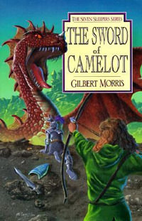 The Sword of Camelot : Seven Sleepers Series - Gilbert Morris