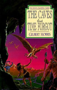 The Caves That Time Forgot : Seven Sleepers Series - Gilbert Morris