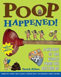 Poop Happened! : A History of the World from the Bottom Up - Sarah Albee