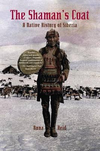 The Shaman's Coat : A Native History of Siberia - Anna Reid