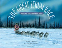 The Great Serum Race : Blazing the Iditarod Trail - Debbie S. Miller