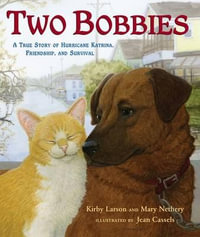 Two Bobbies : A True Story of Hurricane Katrina, Friendship, and Survival - Kirby Larson