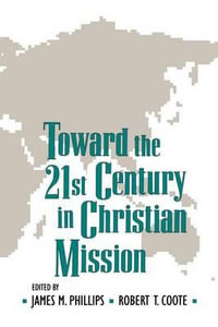 Toward the Twenty-First Century in Christian Mission : Essays in Honor of Gerald H.Anderson - James Phillips