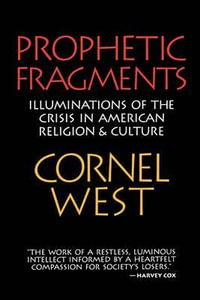 Prophetic Fragments : Illuminations of the Crisis in American Religion and Culture - Cornel West