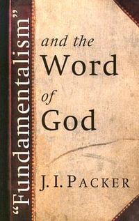 Fundamentalism and the Word of God - J. I. Packer