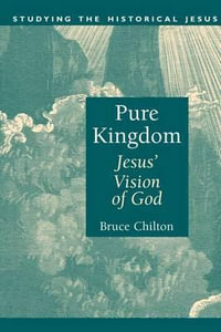 Pure Kingdom : Jesus' Vision of God - Bruce D. Chilton