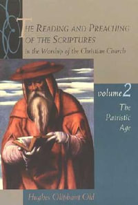 The Patristic Age : Reading & Preaching of the Scriptures in the Worship of the Christian Church - Hughes Oliphant Old