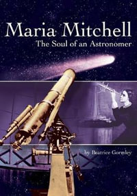 Maria Mitchell : The Soul of an Astronomer - Beatrice Gormley