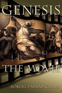 Genesis, the Movie : The Movie - Robert Farrar Capon