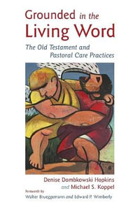 Grounded in the Living Word : The Old Testament and Pastoral Care Practices - Denise Dombkowski Hopkins