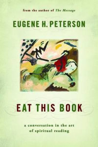 Eat This Book : A Conversation in the Art of Spiritual Reading - Eugene H. Peterson