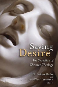 Saving Desire : The Seduction of Christian Theology - F. LeRon Shults