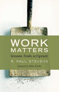 Work Matters : Lessons from Scripture - R. Paul Stevens