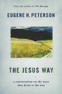 Jesus Way : A Conversation on the Ways That Jesus is the Way - Eugene H. Peterson