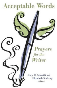 Acceptable Words : Prayers for the Writer - Gary D. Schmidt