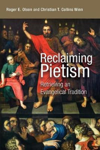 Reclaiming Pietism : Retrieving an Evangelical Tradition - Christian T. Collins Winn