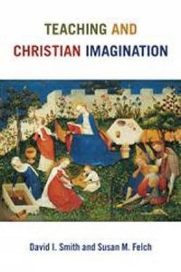 Teaching and Christian Imagination - David I. Smith